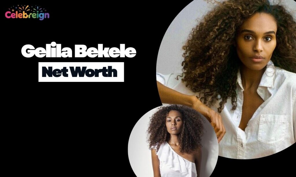 Realistic Estimate of Gelila Bekele Net Worth in 2025