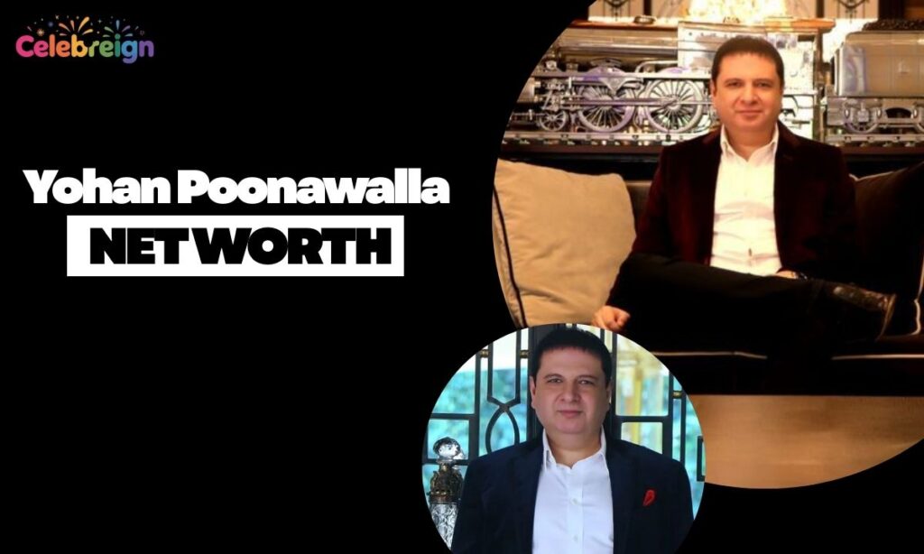 Yohan Poonawalla Net Worth (2025)