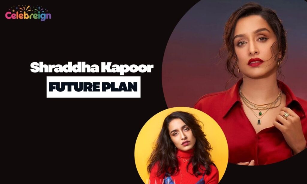 Future Plans & Projects of Shraddha Kapoor