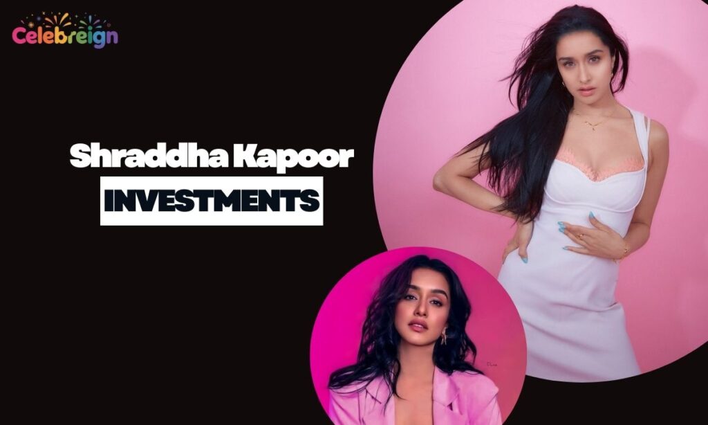 Investments and Business Ventures of Shraddha Kapoor