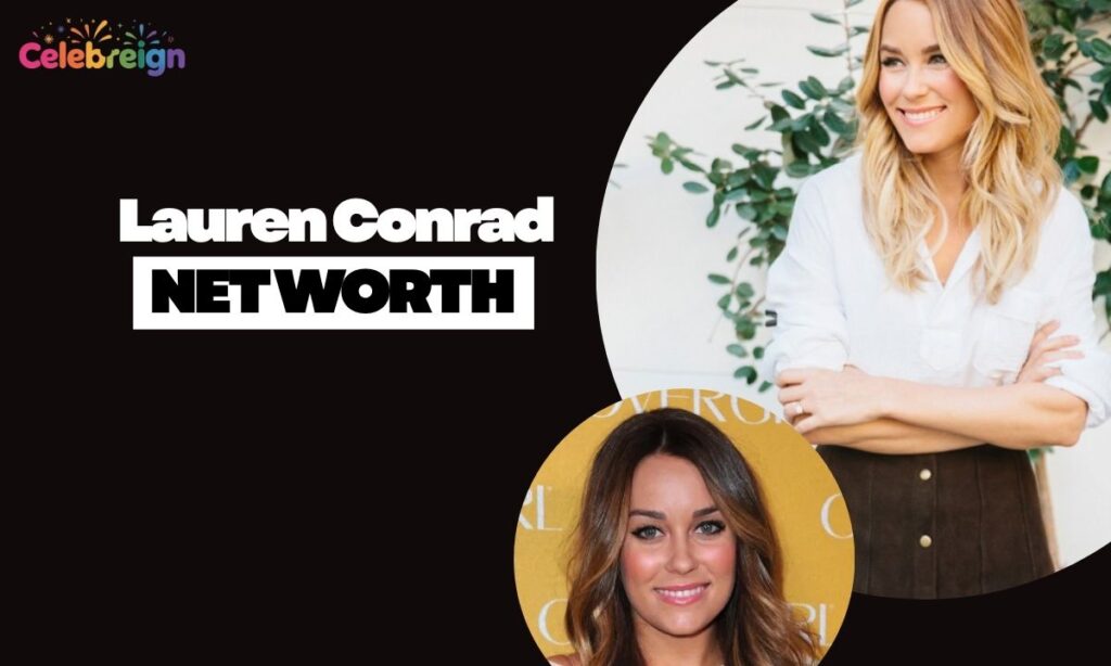 Lauren Conrad Net Worth Growth Over the Years
