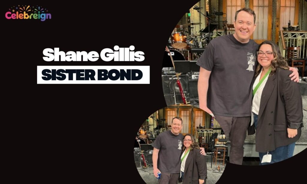 Shane Gillis Sister Bond