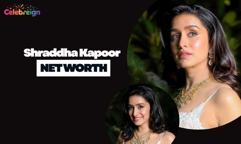 Shraddha Kapoor Net Worth