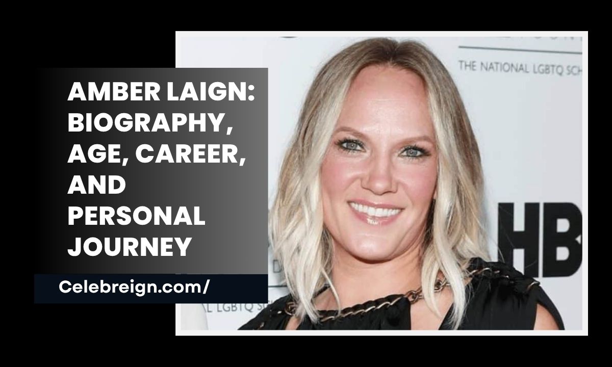 Amber Laign: Biography, Age, Career, and Personal Journey