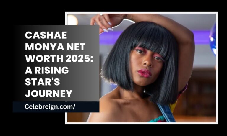 Cashae Monya Net Worth 2025: A Rising Star's Journey
