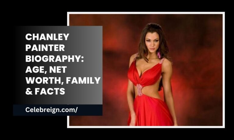 Chanley Painter Biography: Age, Net Worth, Family & Facts