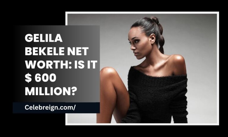 Gelila Bekele Net Worth: Is It $ 600 Million?