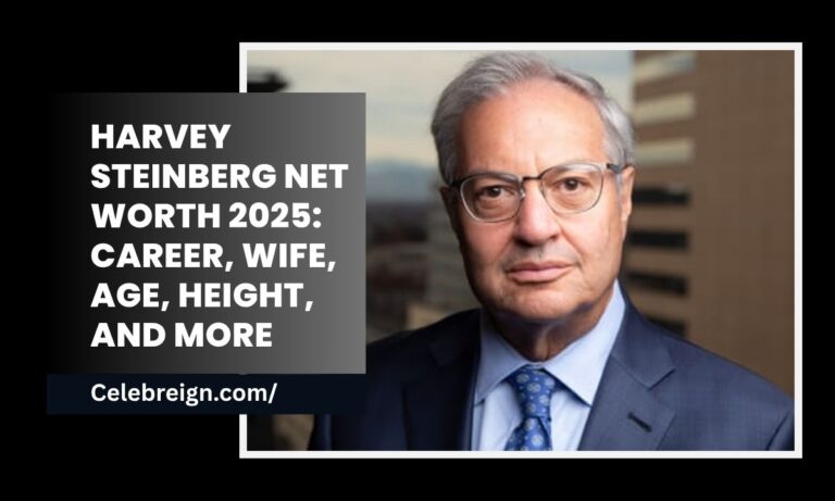 Harvey Steinberg Net Worth 2025: Career, Wife, Age, Height, and More