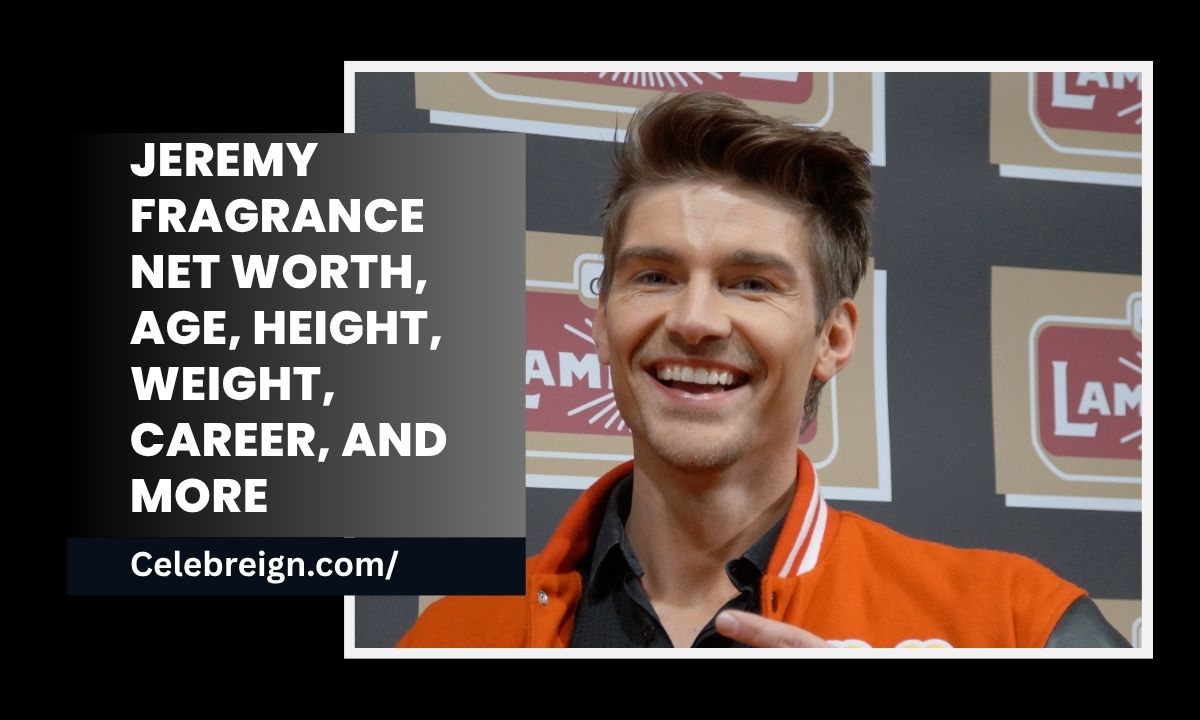 Jeremy Fragrance Net Worth, Age, Height, Weight, Career, And More