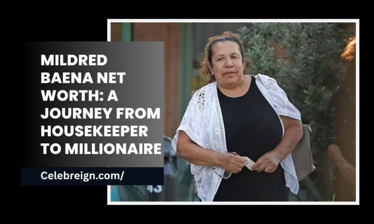 Mildred Baena Net Worth: A Journey from Housekeeper to Millionaire