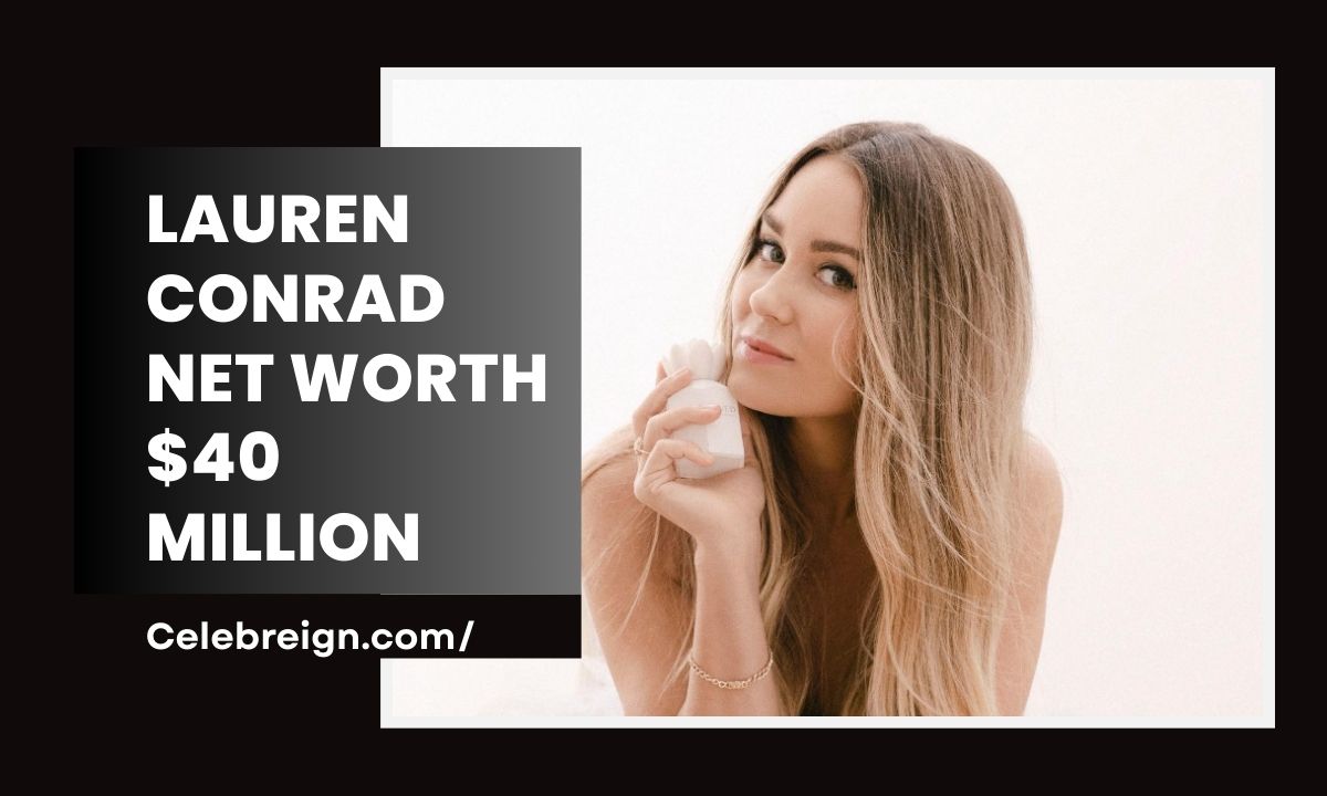 Lauren Conrad Net Worth 2025