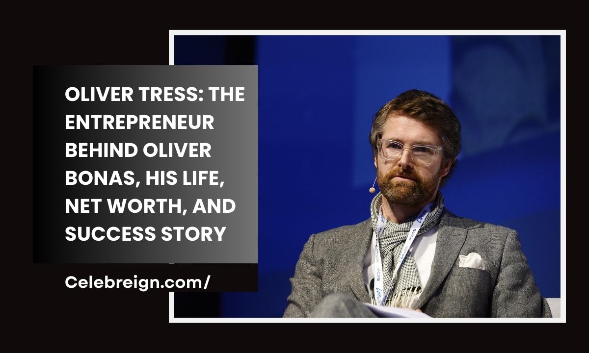 Oliver Tress: The Entrepreneur Behind Oliver Bonas, His Life, Net Worth, And Success Story
