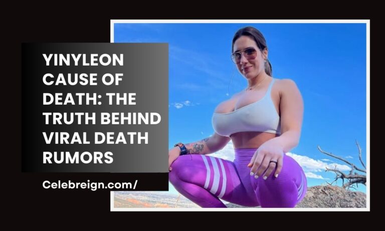 Yinyleon Cause of Death: The Truth Behind Viral Death Rumors